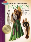 How to Draw & Paint Fashion & Costume Design : Artistic Inspiration and Instruction from the Vintage Walter Foster Archives - Book