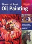 The Art of Basic Oil Painting (Collector's Series) : Master techniques for painting stunning works of art in oil-step by step - Book