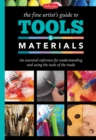 The Fine Artist's Guide to Tools & Materials : An Essential Reference for Understanding and Using the Tools of the Trade - Book