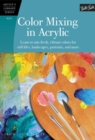 Color Mixing in Acrylic (Artist's Library) : Learn to Mix Fresh, Vibrant Colors for Still Lifes, Landscapes, Portraits, and More - Book