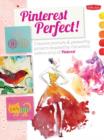 Pinterest Perfect! : Creative Prompts & Pin-Worthy Projects Inspired by the Artistic Community of Pinterest - Book
