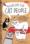 Doodling for Cat People : 50 Inspiring Doodle Prompts and Creative Exercises for Cat Lovers - Book