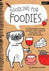 Doodling for Foodies : 50 Delectable Doodle Prompts and Creative Exercises for Food Aficionados - Book
