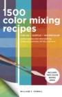 1,500 Color Mixing Recipes for Oil, Acrylic & Watercolor : Achieve precise color when painting landscapes, portraits, still lifes, and more Volume 1 - Book