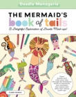 Doodle Menagerie: The Mermaid's Book of Tails : Draw, doodle, and color your way through the fantastical world of mermaids, mer-monkeys, mer-osaurs, and other mer-velous mash-ups - Book