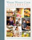 Where Women Cook  - Celebrate! : Extraordinary Women & Their Signature Recipes - Book