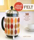 Felt : 30 Fun Projects for Felt (and Fabric) Lovers - Book