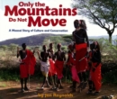 Only The Mountains Do Not Move : A Maasai Story of Culture and Conservation - Book