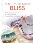 Simply Beaded Bliss : Adding Unique Elements to Classic Beaded Jewelry, Gifts and Cards - Book