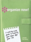 Organize Now! : A Week by Week Guide to Simplify Your Space and Your Life - Book