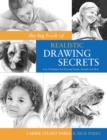 The Big Book of Realistic Drawing Secrets : Easy Techniques for Drawing People, Animals, Flowers and Nature - Book