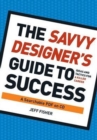 The Savvy Designer's Guide to Success : Ideas and Tactics for a Killer Career - Book