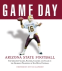 Game Day: Arizona State Football : The Greatest Games, Players, Coaches and Teams in the Glorious Tradition of Sun Devil Football - Book