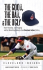 The Good, the Bad, & the Ugly: Cleveland Indians : Heart-Pounding, Jaw-Dropping, and Gut-Wrenching Moments from Cleveland Indians History - Book