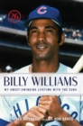 Billy Williams : My Sweet-Swinging Lifetime with the Cubs - Book