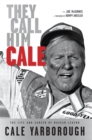 They Call Him Cale : The Life and Career of NASCAR Legend Cale Yarborough - Book
