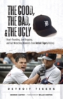 The Good, the Bad, & the Ugly: Detroit Tigers : Heart-Pounding, Jaw-Dropping, and Gut-Wrenching Moments from Detroit Tigers History - Book