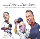 For the Love of the Yankees : An A-to-Z Primer for Yankees Fans of All Ages - Book