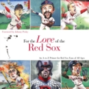 For the Love of the Red Sox : An A-to-Z Primer for Red Sox Fans of All Ages - Book