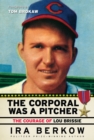 The Corporal Was a Pitcher : The Courage of Lou Brissie - Book