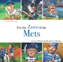 For the Love of the Mets : An A-to-Z Primer for Mets Fans of All Ages - Book