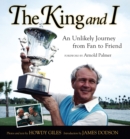 The King and I : An Unlikely Journey from Fan to Friend - Book