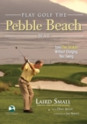 Play Golf the Pebble Beach Way : Lose Five Strokes Without Changing Your Swing - Book