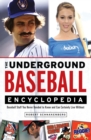 The Underground Baseball Encyclopedia : Baseball Stuff You Never Needed to Know and Can Certainly Live Without - Book