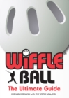 Wiffle Ball : The Ultimate Guide - Book