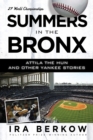 Summers in the Bronx : Attila the Hun and Other Yankee Stories - Book