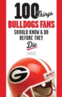 100 Things Bulldogs Fans Should Know & Do Before They Die - Book