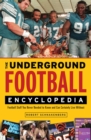 The Underground Football Encyclopedia : Football Stuff You Never Needed to Know and Can Certainly Live Without - Book