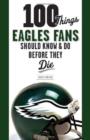 100 Things Eagles Fans Should Know & Do Before They Die - Book
