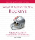 What It Means to Be a Buckeye : Urban Meyer and Ohio State's Greatest Players - Book