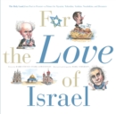 For the Love of Israel : The Holy Land: From Past to Present. An A-Z Primer for Hachamin, Talmidim, Vatikim, Noodnikim, and Dreamers - Book