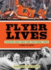 Flyer Lives : Philadelphia Hockey Greats Share Their Personal Stories - Book