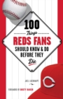 100 Things Reds Fans Should Know & Do Before They Die - Book