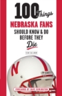 100 Things Nebraska Fans Should Know & Do Before They Die - Book