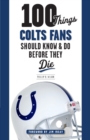 100 Things Colts Fans Should Know & Do Before They Die - Book