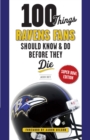 100 Things Ravens Fans Should Know & Do Before They Die - Book