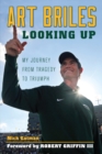 Art Briles : Looking Up: My Journey from Tragedy to Triumph - Book