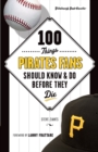 100 Things Pirates Fans Should Know & Do Before They Die - Book