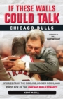 If These Walls Could Talk: Chicago Bulls : Stories from the Sideline, Locker Room, and Press Box of the Chicago Bulls Dynasty - Book