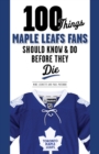 100 Things Maple Leafs Fans Should Know & Do Before They Die - Book