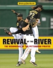 Revival by the River : The Resurgence of the Pittsburgh Pirates - Book