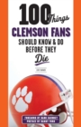 100 Things Clemson Fans Should Know & Do Before They Die - Book