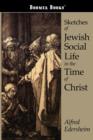 Sketches of Jewish Social Life in the Time of Christ - Book