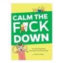 Calm the F*ck Down : The Only Parenting Technique You'll Ever Need - Book