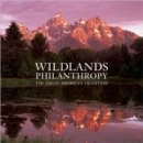Wildlands Philanthropy : The Great American Tradition - Book