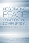 Negotiating Peace and Confronting Corruption : Challenges for Post-Conflict Societies - Book